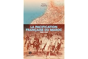 LA PACIFICATION FRANCAISE DU MAROC : 1904-1934