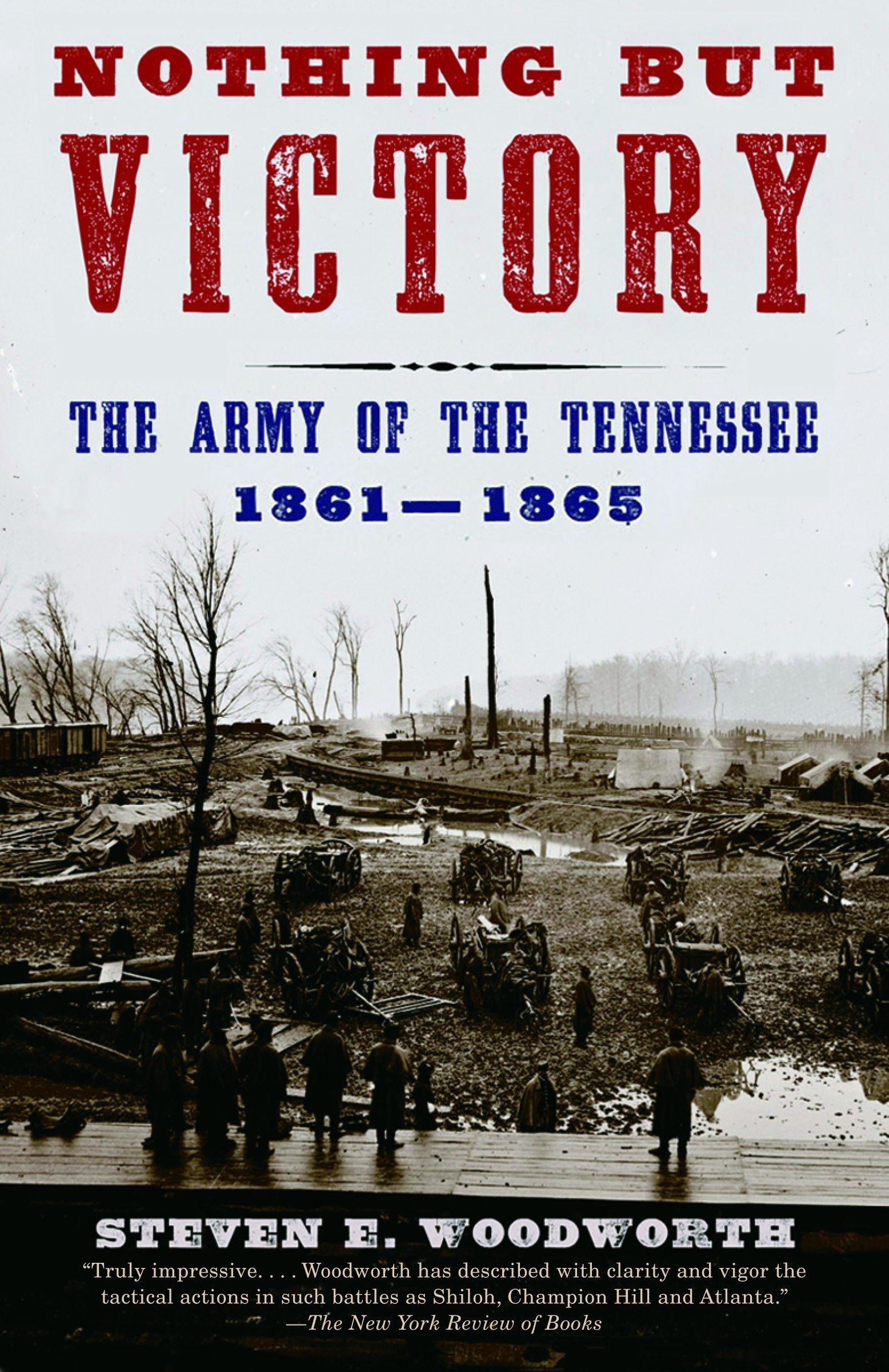 Nothing But Victory The Army Of The Tennessee 1861 1865 Woodworth Steven E 9780375726606 Amazon Com Books