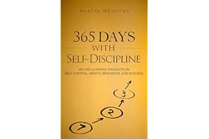 365 Days With Self-Discipline: 365 Life-Altering Thoughts on Self-Control, Mental Resilience, and Success (Simple Self-Discip