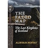 The Faded Map: The Lost Kingdoms of Scotland