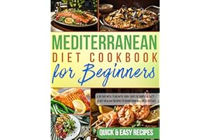 Mediterranean Diet Cookbook for Beginners: A 30-Day Meal Plan with 1000+ Days of Simple & Tasty Heart-Healthy Recipes to Begi