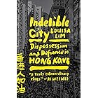 Indelible City: Dispossession and Defiance in Hong Kong