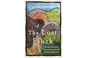 The Lost Flock: Rare Wool, Wild Isles and One Woman's Journey to Save Scotland's Original Sheep