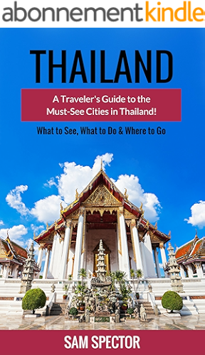 Download Thailand: A Traveler's Guide To The Must-See Cities In Thailand! (Chiang Mai, Bangkok, Ayutthaya, Surat Thani, Chachoengsao, Ratchaburi, Phuket, Hua Hin, ... Thailand Travel Guide) (English Edition) PDF