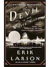 The Devil in the White City: Murder, Magic, and Madness at the Fair That Changed America