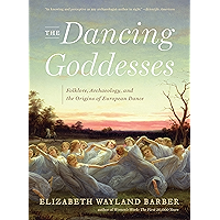 The Dancing Goddesses: Folklore, Archaeology, and the Origins of European Dance book cover The Dancing Goddesses: Folklore, Archaeology, and the Origins of European Dance book cover