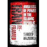 Iran Reframed: Anxieties of Power in the Islamic Republic (Stanford Studies in Middle Eastern and Islamic Societies and Cultu