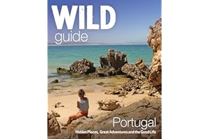 Wild Guide Portugal: Hidden places, great adventures & the good life (Wild Guides)