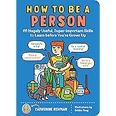 How to Be a Person: 65 Hugely Useful, Super-Important Skills to Learn before You're Grown Up