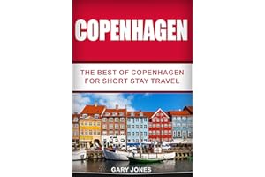 Copenhagen: The Best Of Copenhagen For Short Stay Travel (Short Stay Travel - City Guides Book 18)