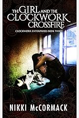The Girl and the Clockwork Crossfire (Clockwork Enterprises Book 3) Kindle Edition