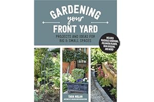 Gardening Your Front Yard: Projects and Ideas for Big and Small Spaces - Includes Vegetable Gardening, Pollinator Plants, Rai