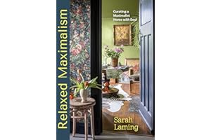 Relaxed Maximalism: Curating a Maximalist Home with Soul (Design Styles for your Home, Interior Design Book)