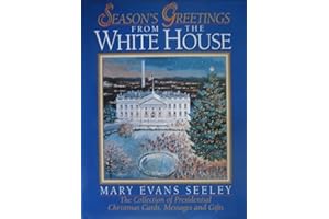 Season's Greetings from the White House: The Collection of Presidential Christmas Cards, Messages and Gifts