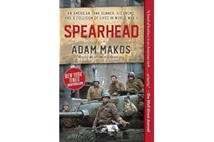 Spearhead: An American Tank Gunner, His Enemy, and a Collision of Lives in World War II