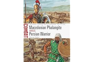 Macedonian Phalangite vs Persian Warrior: Alexander confronts the Achaemenids, 334–331 BC (Combat)