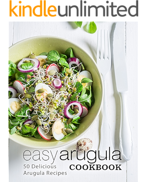 Easy Arugula Cookbook 50 Delicious Arugula Recipes Kindle