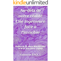 Au-delà de notre réalité, une ingénieure face à l'invisible: Préface du Dr. Mario BEAUREGARD et de M. Jean-Pierre GIRARD… book cover Au-delà de notre réalité, une ingénieure face à l'invisible: Préface du Dr. Mario BEAUREGARD et de M. Jean-Pierre GIRARD… book cover