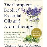 The Complete Book of Essential Oils and Aromatherapy, Revised and Expanded: Over 800 Natural, Nontoxic, and Fragrant Recipes to Create Health, Beauty, and Safe Home and Work Environments