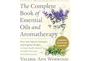 The Complete Book of Essential Oils and Aromatherapy, Revised and Expanded: Over 800 Natural, Nontoxic, and Fragrant Recipes 