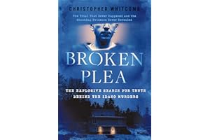 Broken Plea: The Explosive Search for Truth Behind the Idaho Murders