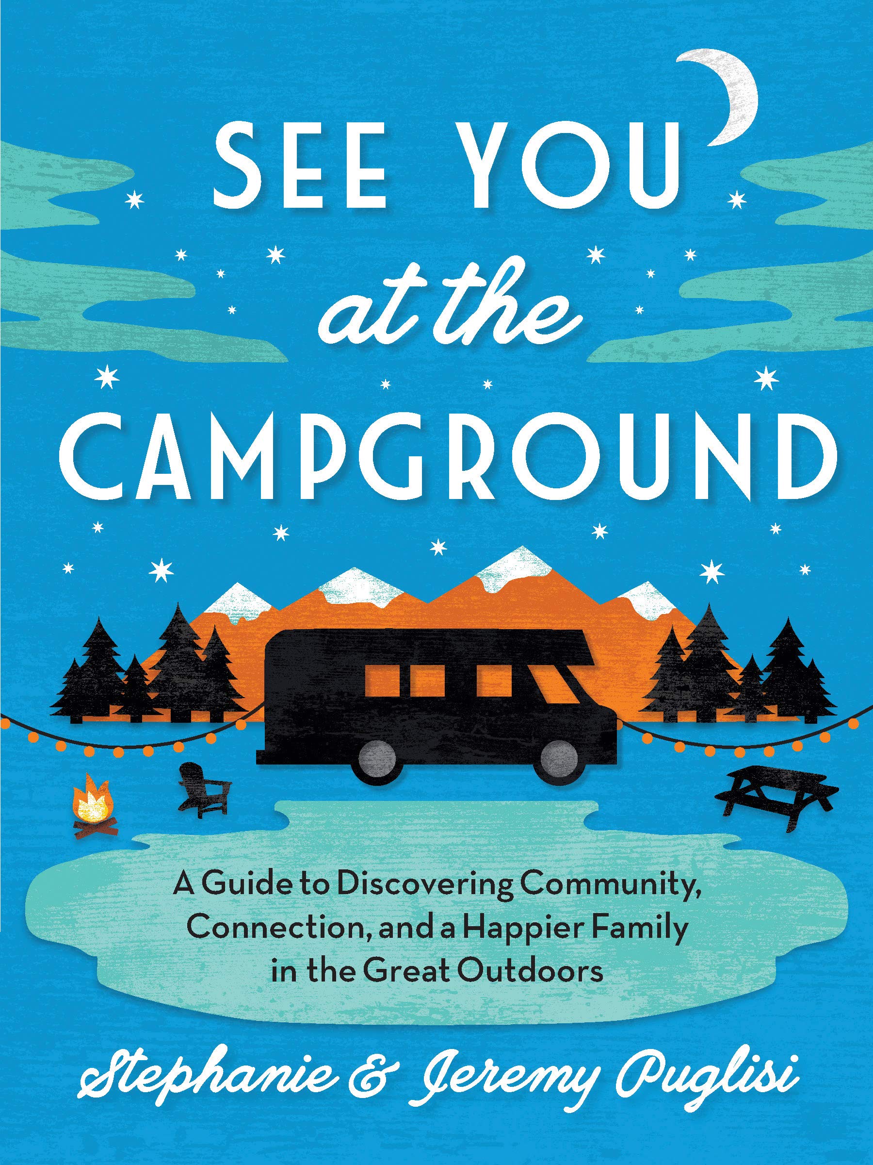 best amazon outdoor living books on See You At The Campground A Guide To Discovering Community Connection And A Happier Family In The Great Outdoors Plan The Best Family Friendly Summer Camping Vacation Puglisi Stephanie Puglisi Jeremy 0760789282850 Amazon Com