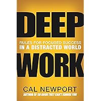 Deep Work: Rules for Focused Success in a Distracted World