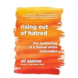 Rising Out of Hatred: The Awakening of a Former White Nationalist