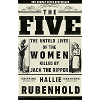 The Five: The Untold Lives of the Women Killed by Jack the Ripper book cover