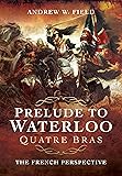 Prelude to Waterloo Quatre Bras: The French Perspective