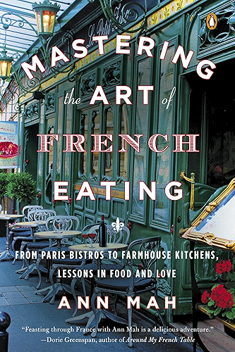 Download Mastering the Art of French Eating: From Paris Bistros to Farmhouse Kitchens, Lessons in Food and Love (English Edition) PDF
