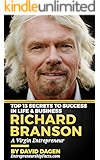 Richard Branson - Top 13 Secrets To Success in Life & Business: A Virgin Entrepreneur