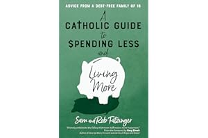A Catholic Guide to Spending Less and Living More: Advice from a Debt-Free Family of 16
