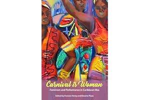 Carnival Is Woman: Feminism and Performance in Caribbean Mas