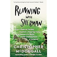Running with Sherman: How a Rescue Donkey Inspired a Rag-tag Gang of Runners to Enter the Craziest Race in America