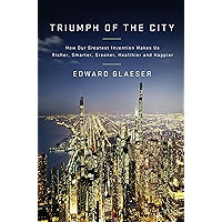 Triumph of the City: How Our Greatest Invention Makes Us Richer, Smarter, Greener, Healthier, and Happier book cover