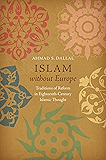 Islam without Europe: Traditions of Reform in Eighteenth-Century Islamic Thought (Islamic Civilization and Muslim Networks)