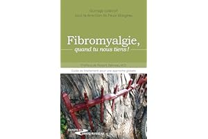 Fibromyalgie, quand tu nous tiens !: Guide de traitement pour soulager la fibromyalgie (French Edition)