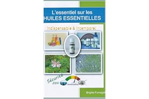 L'Essentiel sur HUILES ESSENTIELLES: Guide pratique indispensable et intemporel (French Edition)