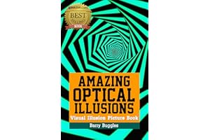 Amazing Optical Illusions: Visual Illusion Picture Book (Brain Teasers 1)