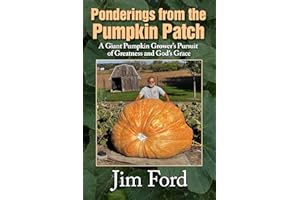 Ponderings from the Pumpkin Patch: A Giant Pumpkin Grower’s Pursuit of Greatness and God’s Grace