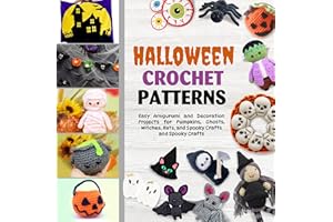 Halloween Crochet Patterns: Easy Amigurumi and Decoration Projects for Pumpkins, Ghosts, Witches, Bats, and Spooky Crafts