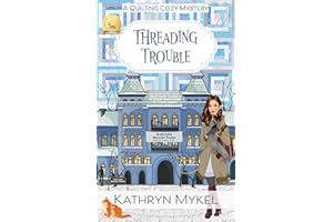 Threading Trouble: A Quilting Cozy Mystery (Quilting Cozy Mysteries Book 4)