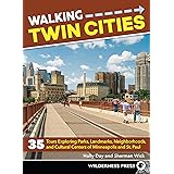 Walking Twin Cities: 35 Tours Exploring Parks, Landmarks, Neighborhoods, and Cultural Centers of Minneapolis and St. Paul