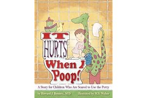 It Hurts When I Poop!: A Story for Children Who Are Scared to Use the Potty