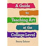 A Guide to Teaching Art at the College Level