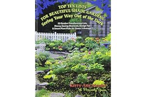 Top Ten Lists for Beautiful Shade Gardens: Seeing Your Way Out of the Dark: 52 Garden-Transforming Lists, Money-Saving Shortcuts, Design Tips & Smart Plant Picks for Zones 3 Through 7