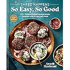 Shred Happens: So Easy, So Good: 100+ Protein-Packed Mediterranean Favorites with a Low-Carb Twist; A Cookbook