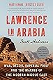 Lawrence in Arabia: War, Deceit, Imperial Folly and the Making of the Modern Middle East
