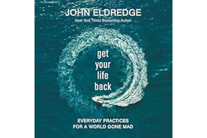 Get Your Life Back: Everyday Practices for a World Gone Mad